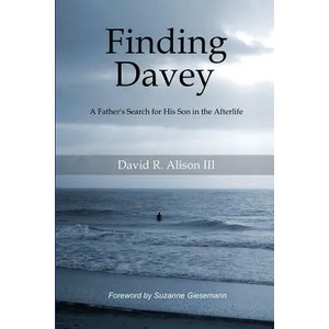 Finding Davey: A father's search for his son in the afterlife | David Reese Alison III, Suzanne Giesemann (ISBN: 9781732667006)