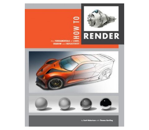 How to Render - Scott Robertson, Thomas Bertling