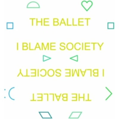 I Blame Society The Ballet
