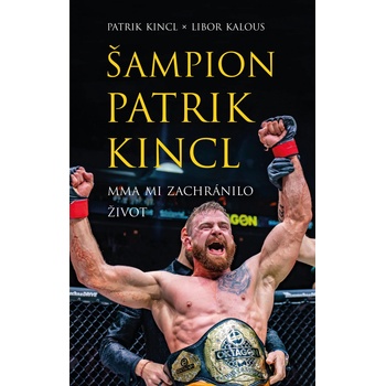 Šampion Patrik Kincl - MMA mi zachránilo život - Libor Kalous, Patrik Kincl