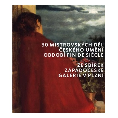 50 mistrovských děl českého umění období fin de siecle ze sbírek Západočeské galerie v Plzni