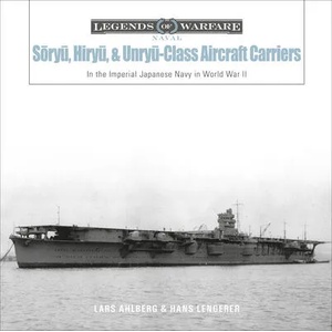 Soryu, Hiryu and Unryu-Class Aircraft Carriers: In the Imperial Japanese Navy during World War II | Hans Lengerer (2020)