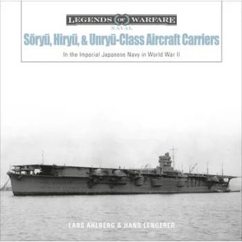 Soryu, Hiryu and Unryu-Class Aircraft Carriers: In the Imperial Japanese Navy during World War II