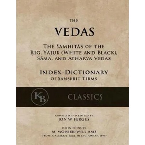 The Vedas (Index-Dictionary): For the Samhitas of the Rig, Yajur, Sama, and Atharva [single volume, unabridged] | Jon W Fergus, Monier Williams (2017)