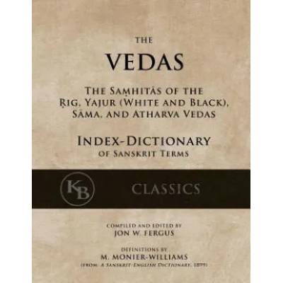 The Vedas (Index-Dictionary): For the Samhitas of the Rig, Yajur, Sama, and Atharva [single volume, unabridged] | Jon W Fergus, Monier Williams