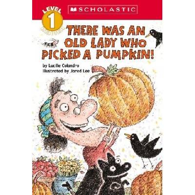 There Was an Old Lady Who Picked a Pumpkin! Scholastic Reader, Level 1 Jared Lee