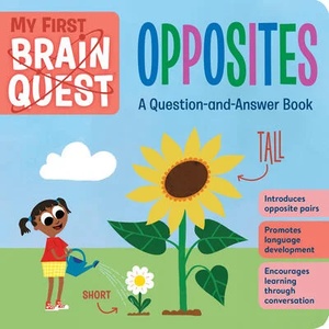 My First Brain Quest: Opposites: A Question-And-Answer Book | Workman Publishing (ISBN: 9781523511129)
