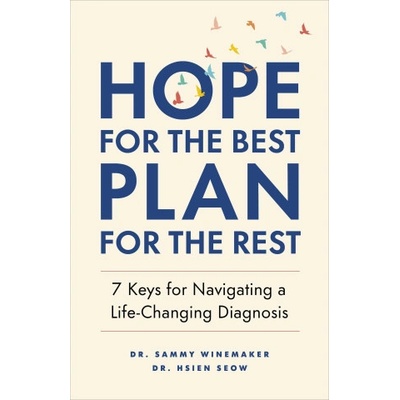 Hope for the Best, Plan for the Rest: 7 Keys for Navigating a Life-Changing Diagnosis