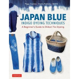 Japan Blue Indigo Dyeing Techniques | Hisako Rokkaku, Seiwa (ISBN: 9784805316931)
