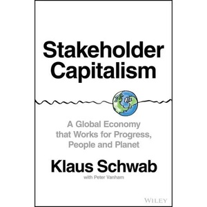Stakeholder Capitalism - A Global Economy that Works for Progress, People and Planet | Schwab, Klaus (ISBN: 9781119756132)
