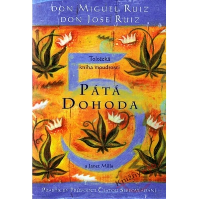 Pátá dohoda - don Miguel Ruiz a don Jose Ruiz