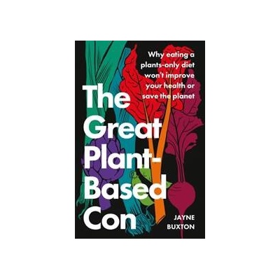 The Great Plant-Based Con - Jayne Buxton