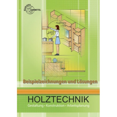 Beispielzeichnungen und Lösungen zu 41113: Holztechnik Gestaltung, Konstruktion und Arbeitsplanung