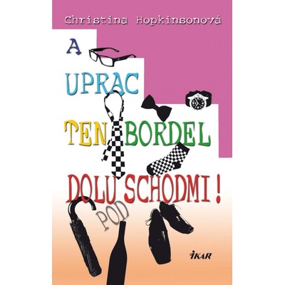 A uprac ten bordel dolu pod schodmi - Christina Hopkinsonová