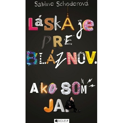 Láska je pre bláznov. Ako som ja. Sabine Schoder