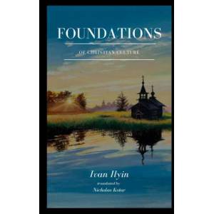 Foundations of Christian Culture | Ivan Ilyin, Nicholas Kotar (ISBN: 9781732087392)