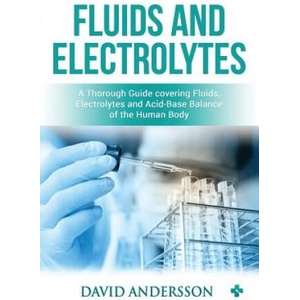 Fluids and Electrolytes: A Thorough Guide covering Fluids, Electrolytes and Acid-Base Balance of the Human Body | Medical Creations, David Andersson (ISBN: 9781982964818)