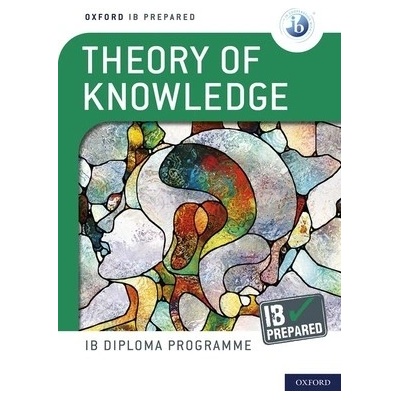 Oxford IB Diploma Programme: IB Prepared: Theory of Knowledge