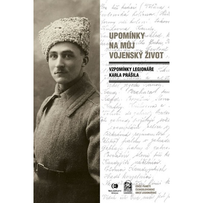 Upomínky na můj vojenský život - Vzpomínky legionáře Karla Prášila - Karel Prášil
