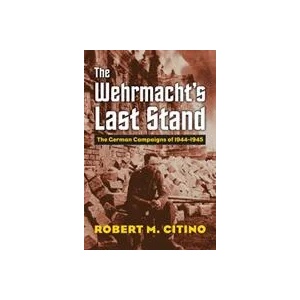 Wehrmacht's Last Stand | Robert M. Citino (ISBN: 9780700630387)