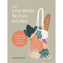 The Less Waste, No Fuss Kitchen - Lindsay Miles