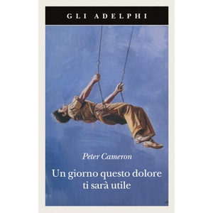 giorno questo dolore ti sarà utile | Peter Cameron (2010)