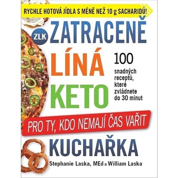 Zatraceně líná keto kuchařka - Pro ty, kdo nemají čas vařit - Stephanie Laska