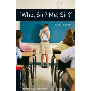 Oxford Bookworms Library: Level 3: : 'Who, Sir? Me, Sir? ' | Peyton K. M (2008)