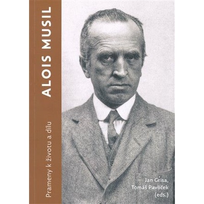 Alois Musil. Prameny k životu a dílu - Grisa Jan, Pavlíček Tomáš