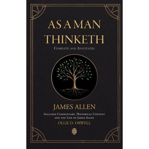 As a Man Thinketh | Complete and Annotated | Includes Commentary, Historical Context and the Life of James Allen | Ollie D. Orwell (ISBN: 9788418938269)