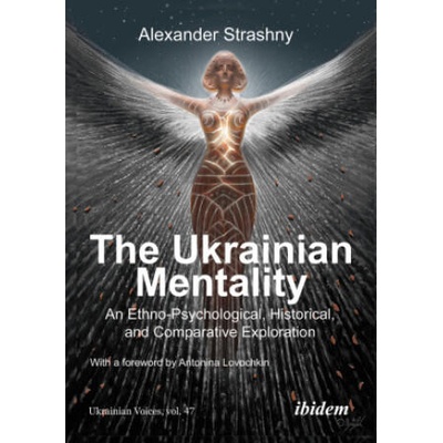 The Ukrainian Mentality | Alexander Strashny, Andreas Umland, Antonina Lovochkina, Olha Tytarenko, Michael M. Naydan