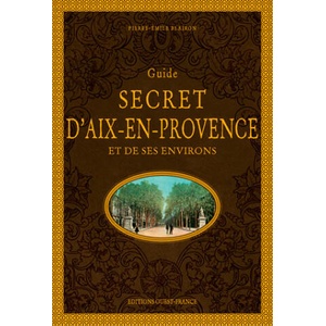 Guide secret d'Aix-en-Provence et de ses environs | BLAIRON Pierre-Emile (2019)