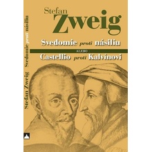 Svedomie proti násiliu alebo Castellio proti Kalvínovi - Stefan Zweig