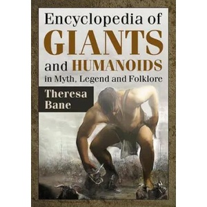 Encyclopedia of Giants and Humanoids in Myth, Legend and Folklore | Theresa Bane (ISBN: 9781476663517)