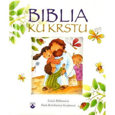 Biblia ku krstu - Lizzie Ribbonsová, Paola Bertoliniová Grudinová