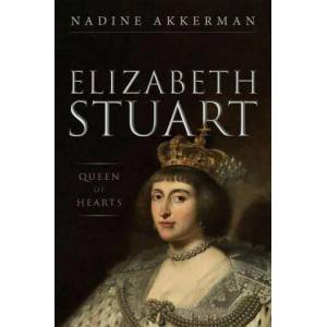 Elizabeth Stuart, Queen of Hearts | Nadine Akkerman (ISBN: 9780199668304)