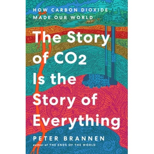 The Story of CO2 Is the Story of Everything | BRANNEN PETER (ISBN: 9780063036987)