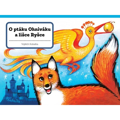 O ptáku Ohniváku a lišce Ryšce - Vojtěch Kubašta