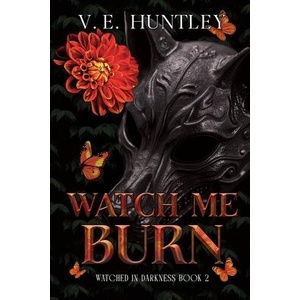 Watch Me Burn | V. E. Huntley (ISBN: 9798993321707)
