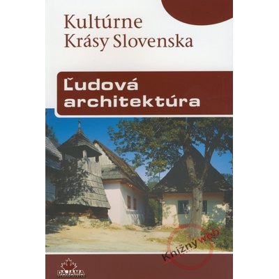 Ľudová architektúra - Kultúrne krásy Slovenska - Dvořáková Viera