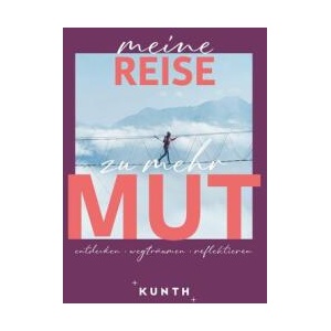 KUNTH Meine Reise zu mehr Mut | KUNTH Verlag (ISBN: 9783969652732)