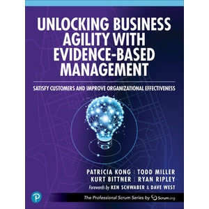 Unlocking Business Agility with Evidence-Based Management: Satisfy Customers and Improve Organizational Effectiveness | Todd Miller, Kurt Bittner (ISBN: 9780138244576)