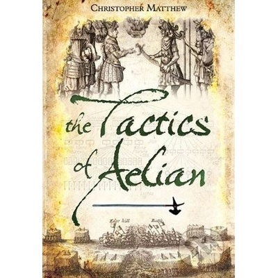 The Tactics of Aelian - Christopher Matthew