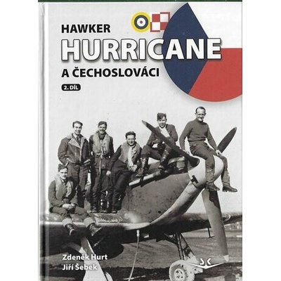 HAWKER HURRICANE A ČECHOSLOVÁCI 2.DÍL - Hurt Zdeněk,Šebek Jiří