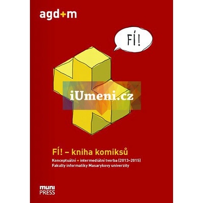 FÍ! – kniha komiksů. Konceptuální + intermediální tvorba 2013–2015 Fakulty informatiky Masarykovy univerzity | Anna Ronovská ed.