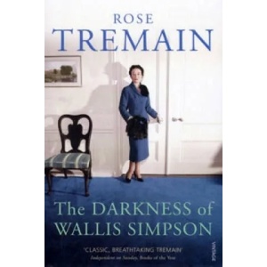 Darkness of Wallis Simpson | Rose Tremain (ISBN: 9780099268567)
