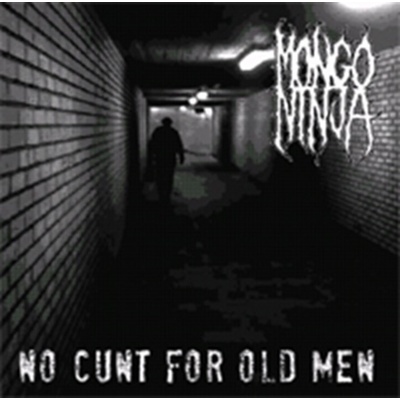 MONGO NINJA: NO CUNT FOR OLD MEN CD