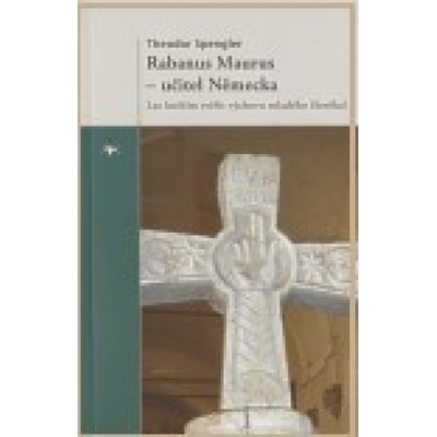 Rabanus Maurus – učitel Německa - Theodor Spengler