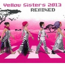 YELLOW SISTERS: REMIXED 2013 CD