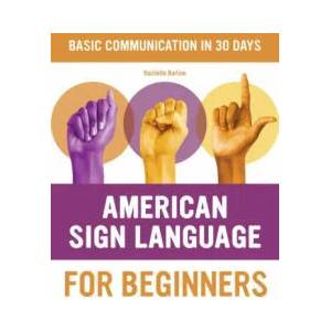 American Sign Language for Beginners: Learn Signing Essentials in 30 Days (ISBN: 9781646116423)